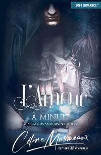 Céline Musmeaux — L'amour à minuit: Romantasy - Roman Young Adult (Saga Nos amours interdits t. 5) (French Edition)