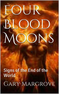 Gary Margrove — Four Blood Moons: Signs of the End of the World