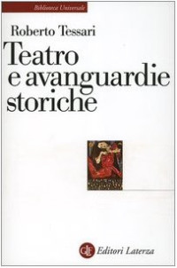 Roberto Tessari — Teatro e avanguardie storiche. Traiettorie dell'eresia