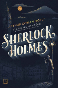 Arthur Conan Doyle — Escândalo na Boêmia e outros contos