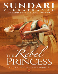 Sundari Venkatraman — The Rebel Princess: A Historical Romance (The Princess Series Book 2)