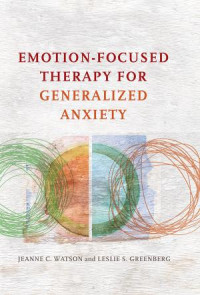 Watson, Jeanne C.;Greenberg, Leslie S.;American Psychological Association; — Emotion-Focused Therapy for Generalized Anxiety