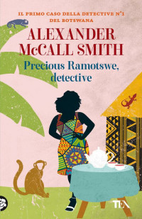Alexander McCall Smith — Precious Ramotswe, detective