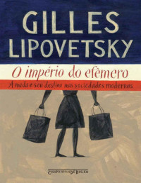 Gilles Lipovetsky — O império do efêmero – A moda e seu destino nas sociedades modernas