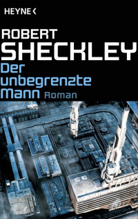 Sheckley, Robert — Der unbegrenzte Mann