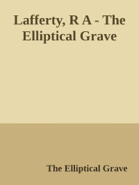 The Elliptical Grave — Lafferty, R A - The Elliptical Grave
