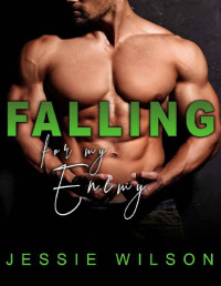 Jessie Wilson — Falling For My Enemy: An Enemies to Lovers Gay for You MM Erotic Romance