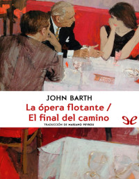 John Barth — La Ópera Flotante - El Final Del Camino