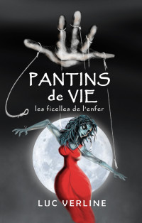 Verline, Luc — PANTINS DE VIE - Les ficelles de l'enfer: Thriller psychologique 