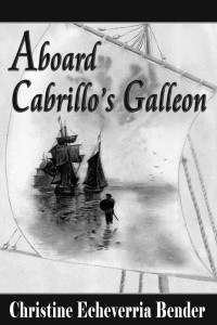 Bender, Christine Echeverria — Aboard Cabrillo's Galleon