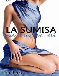 Iria Blake — La Sumisa que hay en MÃƒÂ­ (Saga Amigos Club Darkness nÃ‚Âº 1) (Spanish Edition)