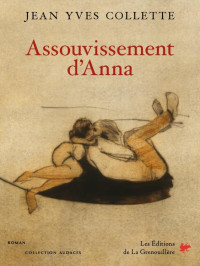 Jean Yves Collette [Collette, Jean Yves] — Assouvissement d'Anna