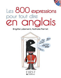 Brigitte Lallement & Nathalie Pierret — Les 800 expressions pour tout dire en anglais