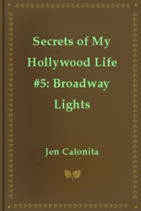 Calonita, Jen — [Secrets of My Hollywood Life 05] • Broadway Lights