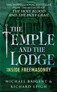 Michael Baigent, Richard Leigh — The Temple and the Lodge