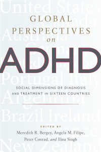 edited by Meredith R. Bergey, Angela M. Filipe, Peter Conrad & Ilina Singh — Global Perspectives on ADHD: Social Dimensions of Diagnosis and Treatment in Sixteen Countries