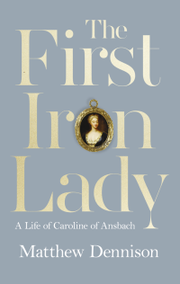 Matthew Dennison — The First Iron Lady