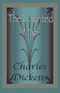 Charles Dickens — The Haunted Man and the Ghost's Bargain