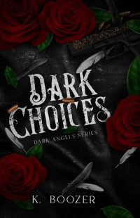 K. Boozer — Dark Choices (Dark Angels Book 1)