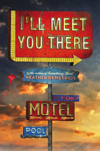 Heather Demetrios — I’ll Meet You There