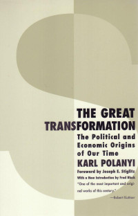 Karl Polanyi — The Great Transformation: The Political and Economic Origins of Our Time