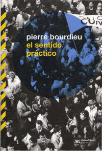 Pierre Bourdieu — El sentido práctico