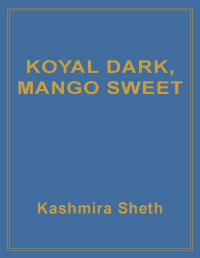 Kashmira Sheth — Koyal Dark, Mango Sweet