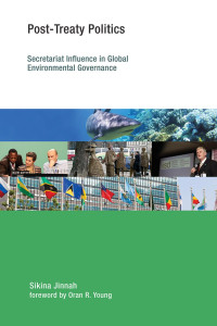 Sikina Jinnah — Post-Treaty Politics: Secretariat Influence in Global Environmental Governance