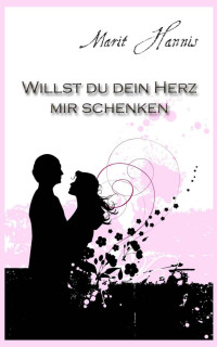 Hannis, Marit — Willst du dein Herz mir schenken