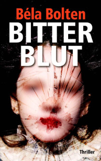 Béla Bolten — Bitterblut (Cold Cases 3) (German Edition)