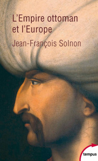 Jean-François Solnon — L'Empire ottoman et l'Europe