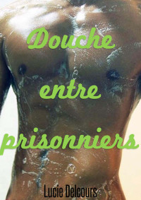 Lucie Delcours — Douche entre prisonniers