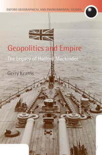 Kearns — Geopolitics and Empire; the Legacy of Halford Mackinder (2009)