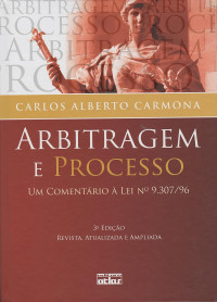 Carlos Alberto Carmona — Arbitragem e Processo: um comentário à Lei nº 9.307/96