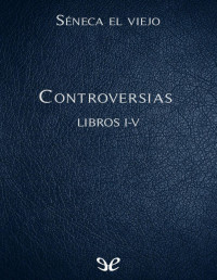 Séneca el Viejo — Controversias Libros I-V