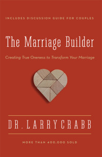 Larry Crabb; — The Marriage Builder