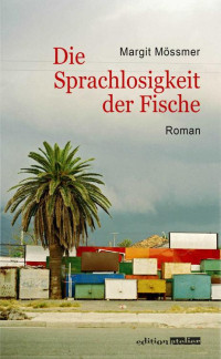Margit Mössmer [Mössmer, Margit] — Die Sprachlosigkeit der Fische (German Edition)