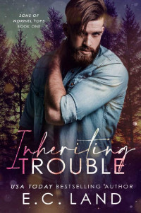 E.C. Land — Inheriting Trouble (Sons of Norhill Tops Book 1)