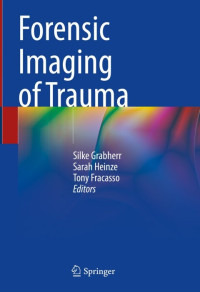 Silke Grabherr, Sarah Heinze, Tony Fracasso, (eds.) — Forensic Imaging of Trauma