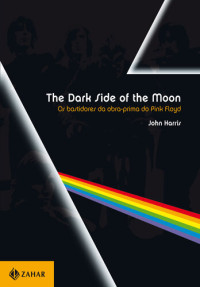 Harris, John — The Dark Side of the Moon - Os Bastidores da Obra-prima do Pink Floyd