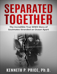 Kenneth P. Price Ph.D. [Price Ph.D., Kenneth P.] — Separated Together: The Incredible True WWII Story of Soulmates Stranded an Ocean Apart (Holocaust Survivor True Stories WWII Book 7)