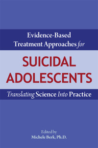 Berk, Michele;American Psychiatric Association Publishing; — Evidence-Based Treatment Approaches for Suicidal Adolescents