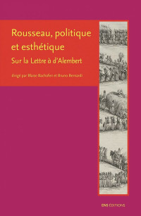 Blaise Bachofen & Bruno Bernardi — Rousseau, politique et esthétique