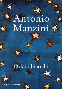 Antonio Manzini [Manzini, Antonio] — Orfani bianchi (Italian Edition)