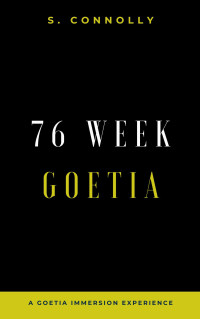 S. Connolly — 76 Week Goetia: A Goetia Immersion Experience (Goetia Series)