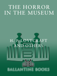 Lovecraft, H. P. — The Horror in the Museum and Other Revisions