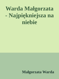 Małgorzata Warda — Warda Małgorzata - Najpiękniejsza na niebie