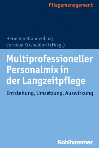 Hermann Brandenburg & Cornelia Kricheldorff — Multiprofessioneller Personalmix in der Langzeitpflege