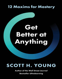 Scott H. Young — Get Better at Anything