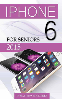 Matthew Hollinder — iPhone 6: For Seniors 2015